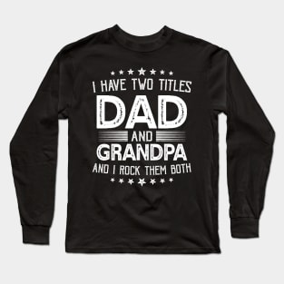 I have two titles Dad and Grandpa Funny Gifts Fathers Day Long Sleeve T-Shirt